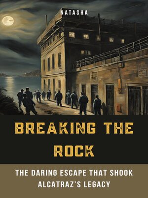 cover image of Breaking the Rock--The Daring Escape That Shook Alcatraz's Legacy